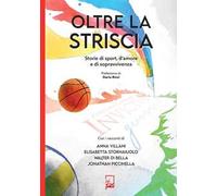 Oltre la striscia. Storie di sport, di amore e di sopravvivenza