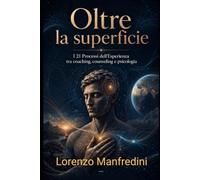 Oltre la superficie: I 21 Processi dell’Esperienza Tra Coaching, Counseling e Psicologia