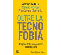 Oltre la tecnofobia. Il digitale dalle neuroscienze all'educazione