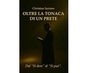 Oltre la tonaca di un prete: Dal “sì deve” al “sì può”: Dal "sì deve" al "sì può"