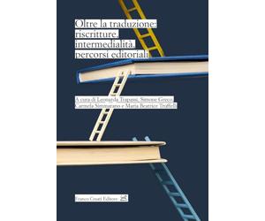 Oltre la traduzione: riscritture, intermedialità, percorsi editoriali