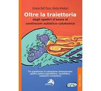 Oltre la traiettoria. Dagli spettri d'ansia al continuum autistico-cataton...