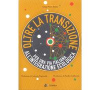 Oltre la Transizione. Per una Via Italiana all'Integrazione Ecologica