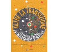 Oltre la transizione. Per una via italiana all'integrazione ecologica