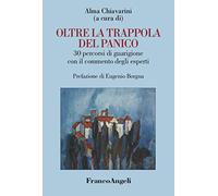 Oltre la trappola del panico. 30 percorsi di guarigione con il commento degli esperti