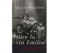Oltre la via Emilia. Memorie di famiglia tra il primo Novecento e il Sessantotto