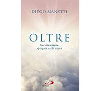 Oltre. La vita eterna spiegata a chi cerca