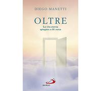 Oltre. La vita eterna spiegata a chi cerca