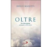 Oltre. La vita eterna spiegata a chi cerca