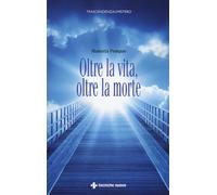 Oltre la vita, oltre la morte - Pompas Manuela