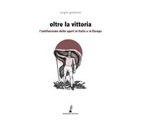 Oltre la vittoria. L'antifascismo dello sport in Italia e in Europa - Giun...