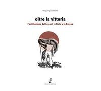 Oltre la vittoria. L'antifascismo dello sport in Italia e in Europa
