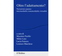 Oltre l'adattamento? Narrazioni espanse: intermedialità, transmedialità, virtualità