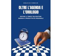 OLTRE L'AGENDA E L'OROLOGIO: Gestire il tempo tra routine, energie e produttività personale