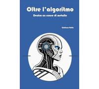 Oltre l'algoritmo: Dentro un cuore di metallo