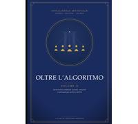 Oltre LAlgoritmo - Volume II: Generazioni artificiali: società, relazioni...