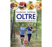 OLTRE. L'ALIMENTAZIONE DELLO SPORTIVO - Speciani Luca Bottino Lyda - 2021