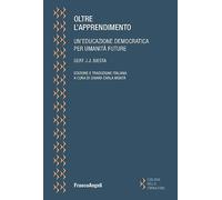 Oltre l'apprendimento. Un'educazione democratica per umanità future - Bies...