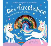 Oltre l'arcobaleno. Una storia per imparare la gentilezza. Un libro da agitare e far brillare. I luccichini