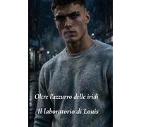 Oltre l'azzurro delle iridi: Il laboratorio di Louis