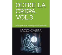 OLTRE LCREPA VOL.3: Dialogo Con L' Intelligenza Artificiale