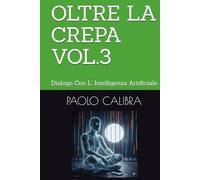 OLTRE LCREPA VOL.3: Dialogo Con L' Intelligenza Artificiale
