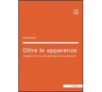 Oltre le apparenze. Viaggio intorno alla geologia del quotidiano