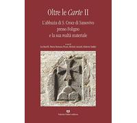 Oltre le carte. L'abbazia di S. Croce di Sassovivo presso Foligno e la sua realtà materiale (Vol. 2)