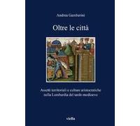 Oltre le città. Assetti territoriali e culturale aristocratiche nella Lombardia del tardo Medioevo