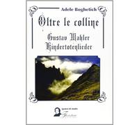 Oltre le colline. Gustav Mahler, kindertotenlieder