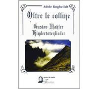 Oltre le colline. Gustav Mahler, kindertotenlieder [Paperback] [Jan 01, 2012] Bo
