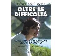 Oltre le difficoltà. Come evitare che il dolore viva al posto tuo