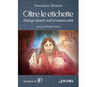 Libri Francesco Silvestri - Oltre Le Etichette. Dialogo Aperto Sull'omosessualit