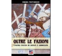 Oltre le fazioni. L'altra faccia di guelfi e ghibellini