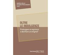 Oltre le indulgenze. Prolungare un equivoco o decifrare un enigma?