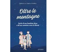 Oltre le montagne. Storia di una bambina ebrea e del suo cammino verso la libertà