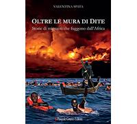 Oltre le mura di Dite. Storie di migranti che fuggono dall'Africa