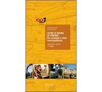 Oltre le mura di Firenze. Da contado a città metropolitana. Territorio, storia e viaggi