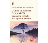Oltre Le Nebbie Di Avalon. Cronache Celtiche E Magia Dei Druidi - 2018
