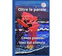 Oltre le parole: Cento poesie Voci dal silenzio