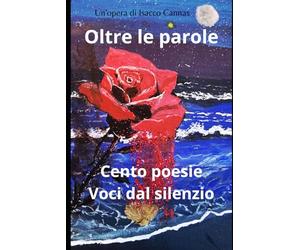 Oltre le parole: Cento poesie Voci dal silenzio