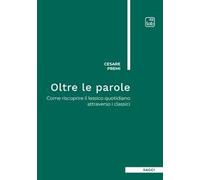 Oltre le parole. Come riscoprire il lessico quotidiano attraverso i classici