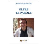 Oltre le parole di Roberto Alessandrini, 2016, Youcanprint