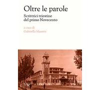 Oltre le parole. Scrittrici triestine del primo Novecento