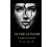 Oltre le paure: Il coraggio di ricominciare