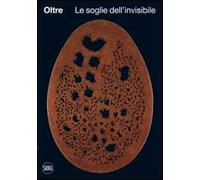 Oltre. Le soglie dell'invisibile. Ediz. illustrata