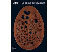 Oltre. Le soglie dell'invisibile. Ediz. illustrata - Dall'Asta Andrea, Ted...