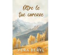 Oltre le tue carezze: Un romance small town second chance