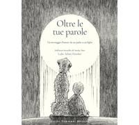 Oltre le tue parole. Un messaggio d'amore da un padre a un figlio