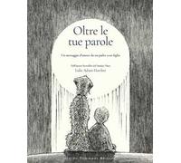 Oltre le tue parole. Un messaggio d'amore da un padre a un figlio